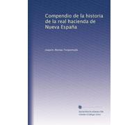 Compendio de la historia de la real hacienda de Nueva España (Edizione spagnola)