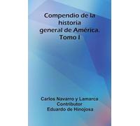 Compendio De La Historia General De América. Tomo I