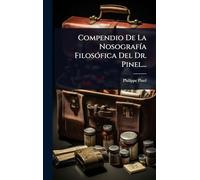 Compendio De La NosografÃ-a FilosÃ3fica Del Dr. Pinel...