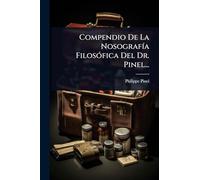 Compendio De La NosografÃ-a FilosÃ3fica Del Dr. Pinel...