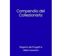 Compendio del Collezionista: Registro dei Progetti e delle Invenzioni (Maker Edition)