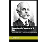 Compendio della "Grande razza" di Grant: Nordicismo, declino e sterilizzazione preventiva