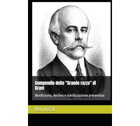 Compendio della "Grande razza" di Grant: Nordicismo, declino e sterilizzazione preventiva