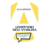 COMPENDIO DELL'ANARCHIA: SIAMO ANARCHIC* SENZA SAPERE DI ESSERLO
