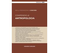 COMPENDIO DI ANTROPOLOGIA: Teorie, metodi ed etnografia del mondo contempo...