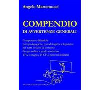 Compendio di avvertenze generali. Competenze didattiche psicopedagogiche, metodologiche e legislative per tutte le classi di concorso di ogni ordine e grado scolastico, TFA sostegno, 24 CFU, perc...