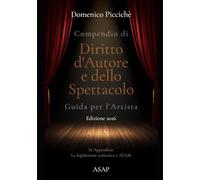 Compendio di Diritto d'Autore e dello Spettacolo. Guida per l'artista. Edizione 2026: in Appendice la legislazione scolastica e AFAM in campo artistico, musicale e coreutico