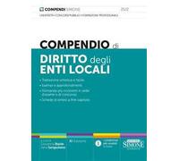 Compendio di diritto degli enti locali. Trattazione sintetica e facile. Esempi e approfondimenti. Domande più ricorrenti in sede d'esame o di concorso. Schede di sintesi a fine capitolo