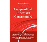 Compendio di diritto del consumatore. Edizione aggiornata al D.lgs. n.21/2014 sul diritto di recesso del consumatore