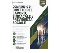 Compendio di Diritto del Lavoro, Sindacale e Previdenza Sociale: Lettura sistematica e ragionata del rapporto di lavoro, del diritto sindacale e della ... esami universitari e operatori del diritto