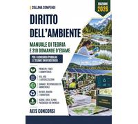 Compendio di Diritto dell'Ambiente: Il codice dell'ambiente spiegato: i principi, le competenze, le valutazioni e le autorizzazioni, il danno e le responsabilità, i rifiuti e le bonifiche