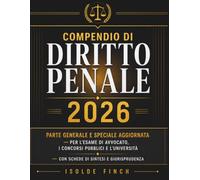 Compendio di Diritto Penale 2026: Parte Generale e Speciale Aggiornata per l'Esame di Avvocato, i Concorsi Pubblici e l'Università - Con Schede di Sintesi e Giurisprudenza