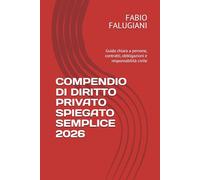 COMPENDIO DI DIRITTO PRIVATO SPIEGATO SEMPLICE: Guida chiara a persone, contratti, obbligazioni e responsabilità civile