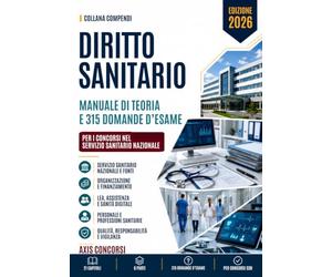 Compendio di Diritto Sanitario: L'organizzazione del Servizio sanitario nazionale, i livelli essenziali di assistenza, la programmazione e il finanziamento, il personale e le professioni sanitarie