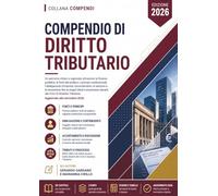 Compendio di Diritto Tributario: Un percorso chiaro e ragionato attraverso la finanza pubblica, le fonti del prelievo, i principi costituzionali, ... l'accertamento, le sanzioni e la riscossione