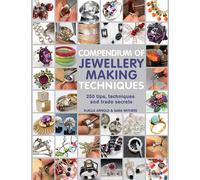 Xuella Arnold Sara Withers Compendium of Jewellery Making Techniques (Tascabile)