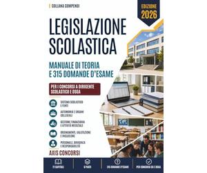 Compendio di legislazione scolastica: Il sistema scolastico e le sue fonti, l'amministrazione dell'istruzione, l'autonomia e gli organi collegiali, la gestione finanziaria e l'attività negoziale
