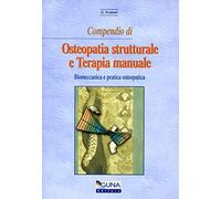 Compendio di osteopatia strutturale e terapia manuale. Biomeccanica e pratica osteopatica