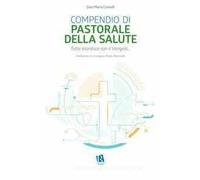 Compendio di pastorale della salute. Tutto esordisce con il Vangelo...