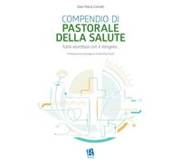 Compendio di pastorale della salute. Tutto esordisce con il Vangelo... [Paperbac
