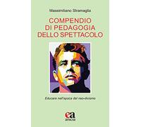 Compendio di pedagogia dello spettacolo. Educare nell'epoca del neo-divismo