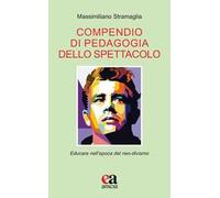 Compendio di pedagogia dello spettacolo. Educare nell'epoca del neo-divismo