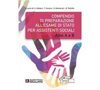 Compendio di Preparazione all'Esame di Stato per Assistenti Sociali. Albo A e B
