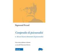 Compendio di psicoanalisi e alcune lezioni elementari di psicoanalisi. Testo tedesco a fronte