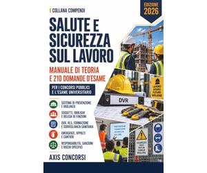 Compendio di Salute e Sicurezza sul Lavoro: Il Testo unico spiegato: i soggetti e i loro obblighi, la valutazione dei rischi, la formazione, gli appalti e i cantieri, le responsabilità e le sanzioni