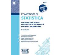 Compendio di statistica. Statistica descrittiva. Calcolo delle probabilità. Statistica inferenziale