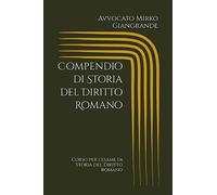 Compendio di Storia del Diritto Romano: Corso per l'esame di Storia del Diritto Romano