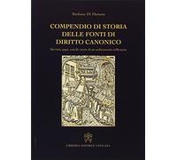 Compendio di storia delle fonti del diritto canonico. Sovrani, papi, concili: storie di un ordinamento millenario