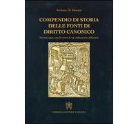 Compendio di storia delle fonti del diritto canonico. Sovrani, papi, concili: storie di un ordinamento millenario