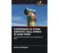COMPENDIO DI STUDI SINTETICI SULL'OPERA DI JOAN MIRÓ: QUATTRO BREVI APPROCCI ALLE CREAZIONI DI MIRÓ