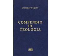 Compendio di teologia - Tommaso d'Aquino (san)