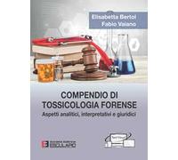 Compendio di tossicologia forense. Aspetti analitici, interpretativi e giuridici