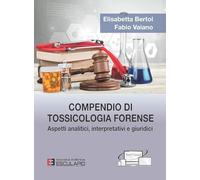 Compendio di tossicologia forense. Aspetti analitici, interpretativi e giuridici