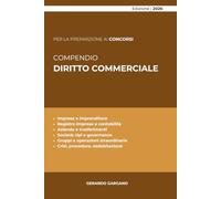 COMPENDIO DIRITTO COMMERCIALE: Impresa, società, mercato e crisi: istituti fondamentali, norme essenziali e collegamenti sistematici