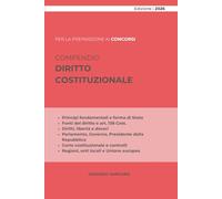 COMPENDIO DIRITTO COSTITUZIONALE: Principi fondamentali, fonti, Unione europea, diritti e libertà, Parlamento, Governo, Presidente della Repubblica, Corte costituzionale e autonomie territoriali