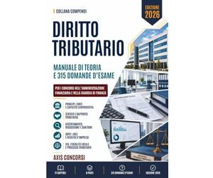 Compendio Diritto Tributario: I principi e le fonti del tributo, lo Statuto del contribuente e l'abuso del diritto, i poteri istruttori, ... le imposte sui redditi e il reddito d'impresa