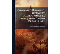 Compendio HistÃ3rico, Resumen Y Descripcion De La Antiquisima Ciudad De Empurias ...