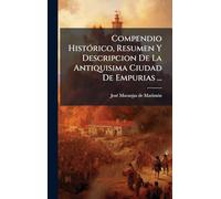 Compendio HistÃ3rico, Resumen Y Descripcion De La Antiquisima Ciudad De Empurias ...