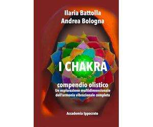Compendio Olistico Energetico dei Chakra - Un'Esplorazione Multidimensionale dell'Armonia Vibrazionale completa: manuale teorico pratico delle strutture energetiche sottili