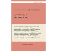 COMPENDIO PEDAGOGIA: Dalle teorie fondative all'intervento professionale: Statuto scientifico, didattica per competenze e normativa dei servizi educativi (L. 55/2024 e D.Lgs. 62/2024).