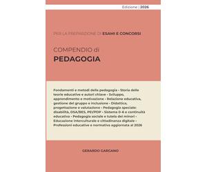 COMPENDIO PEDAGOGIA: Dalle teorie fondative all'intervento professionale: Statuto scientifico, didattica per competenze e normativa dei servizi educativi (L. 55/2024 e D.Lgs. 62/2024).