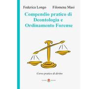 Compendio pratico di deontologia e ordinamento forense. Corso pratico di diritto