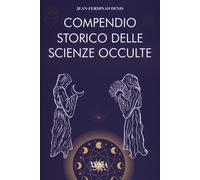 Compendio storico delle scienze occulte - Denis Jean-Ferdinand