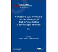 Compendio sulla normativa relativa ai compensi degli amministratori e dei manager aziendali 2012