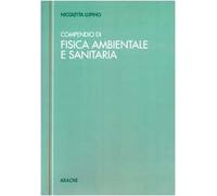 Compendio tecnico di fisica ambientale e sanitaria (Rumore. Radiazioni elettromagnetiche non ionizzanti. Radiazioni direttamente e indirettamente ionizzanti)