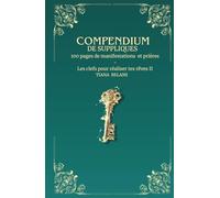 COMPENDIUM DE SUPPLIQUES: 100 pages de manifestations et prières - Les clefs pour réaliser tes rêves II